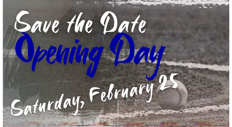 SAVE THE DATE Opening Day!
